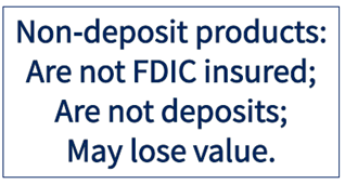 Non-deposit products are not FDIC insured, are not deposits, and may lose value.